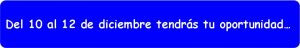 oportunidad (del 10 al 12 diciembre)